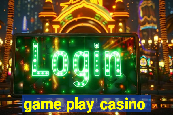 game play casino